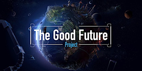 Hauptbild für The Good Future Project Live-Stream Event #1: Why a Good Future is possible