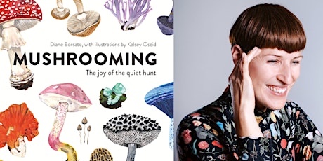 Author Talk | Mushrooming: The Joy of the Quiet Hunt with Diane Borsato