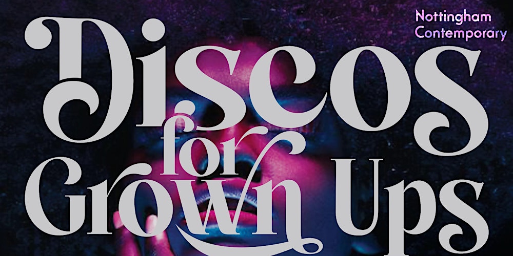 Discos for Grown Ups-Disco, House & Ibiza Classics NOTTINGHAM CONTEMPORARY