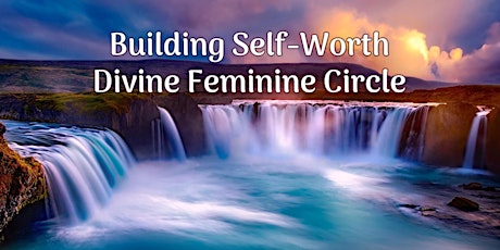 Building Self-Worth | Divine Feminine Circle