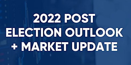 2022 Post Election Update +  Market Outlook | Virtual Event primary image