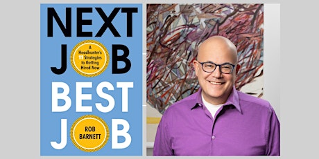 Next Job, Best Job by Executive Headhunter Rob Barnett (In-person & Zoom)