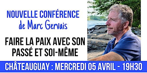 Chateauguay : 05 avril - Faire la paix avec son passé et soi-même!