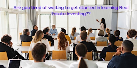 Are you tired of waiting to get started in learning Real Estate Investing??