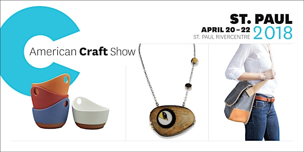 American Craft Show, St. Paul: April 20 - 22, 2018
