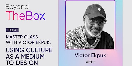 MASTER CLASS WITH VICTOR EKPUK: USING CULTURE AS A MEDIUM TO DESIGN primary image