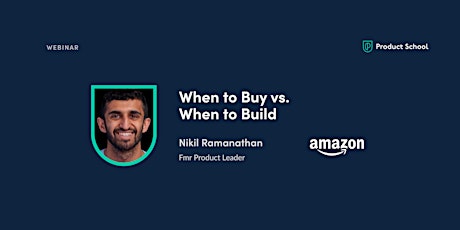Webinar: When to Buy vs. When to Build by fmr Amazon Product Leader