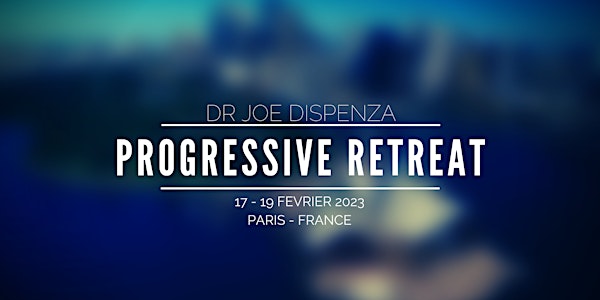 Retraite Progressive - Dr Joe Dispenza - Février 2023 Paris, France