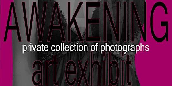 Awakening: A Private Collection of Photographs Art Exhibit
