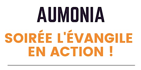 Hauptbild für Soirée Aumonia - L'évangile en action !