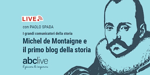 Paolo Spada - I grandi comunicatori della storia: Michel de Montaigne