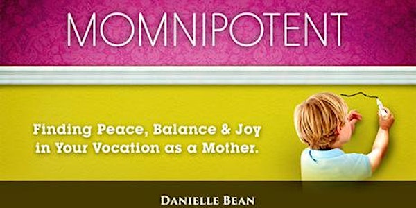 Momnipotent: Finding Peace, Balance, & Joy in Your Vocation as a Mother
