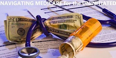 NAVIGATING MEDICARE FOR THE UNINITIATED PRESENTATION