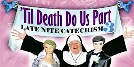 Late Nite Catechism: 'Til Death Do Us Part primary image