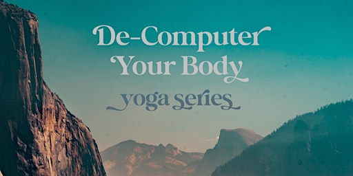 De-Computer Your Body Yoga Series
