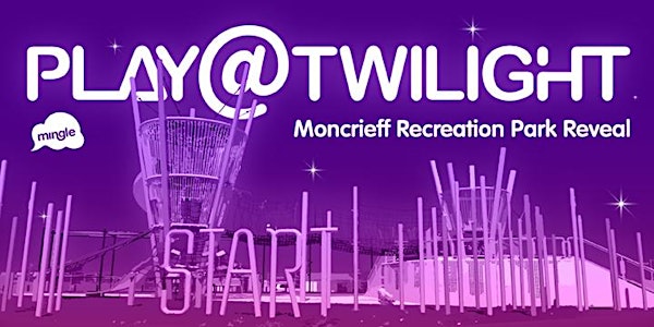 Play@Twilight - Moncrieff Recreation Park Reveal