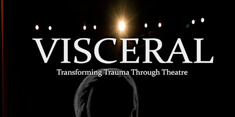 "Visceral: transforming trauma through theatre" documentary screening--free
