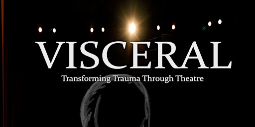 "Visceral: transforming trauma through theatre" documentary screening--free