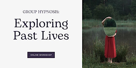 [ONLINE] Group Hypnosis Workshop: Exploring Past Lives