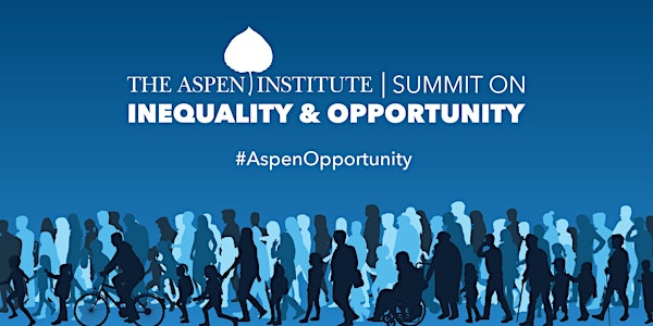 The Aspen Institute Summit on Inequality & Opportunity