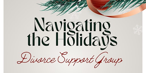 "Navigating the Holidays" a Divorce Support Group