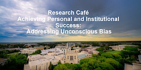 Research Cafe Achieving Personal and Institutional Success: Addressing Unconscious Bias primary image