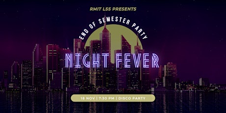 RMIT LSS End of Semester Party: Night Fever primary image