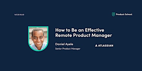 Webinar: How to Be an Effective Remote Product Manager by Atlassian Sr PM