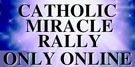 Catholic Miracle Rally ONLINE