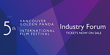 5th Vancouver Golden Panda International Film Festival Industry Forum primary image