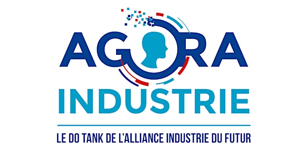 Agora Industrie - L'Homme au coeur de l'Industrie du Futur