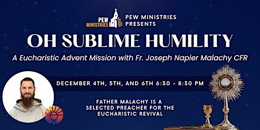 "O Sublime Humility" A Eucharistic Advent Mission with Fr. Malachy CFR