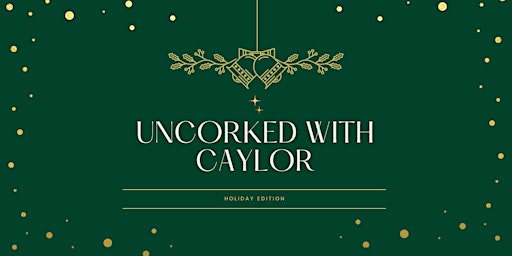 Uncorked with Caylor - Holiday Edition