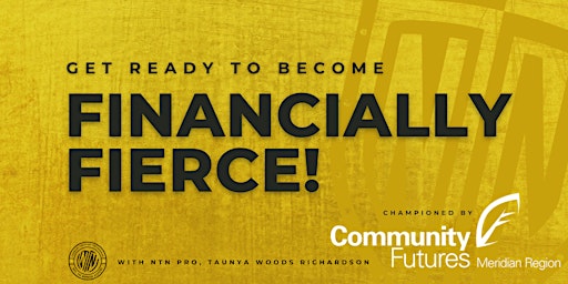 BECOMING FINANCIALLY FIERCE // Championed by Community Futures Meridian