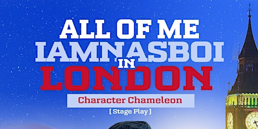 All Of Me : I amNasBoi In London [ Character Chameleon ]