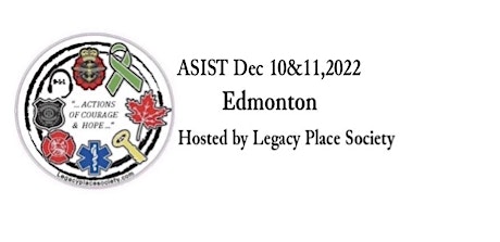 ASIST December 10 & 11, 2022 Edmonton Hosted by Legacy Place Society