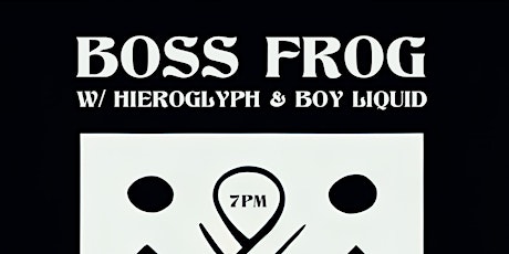 Boss Frog + Hieroglyph + Boy Liquid