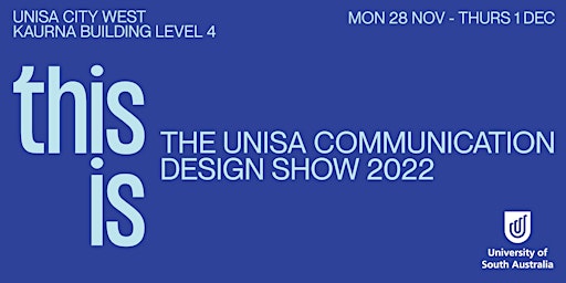 This Is the UniSA Communication Design Show 2022