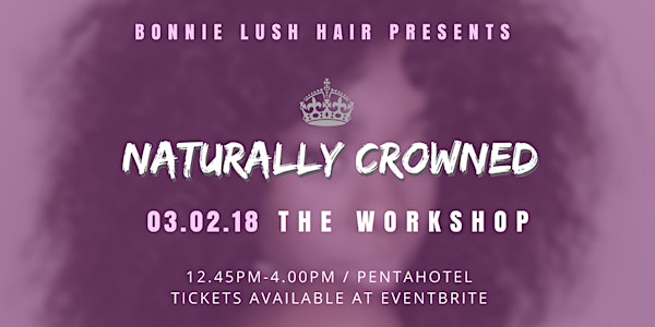 Bonnie Lush Hair presents: NATURALLY CROWNED