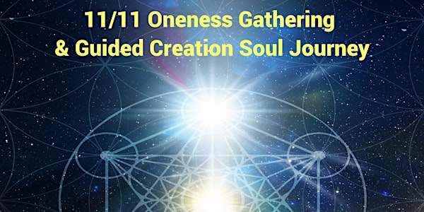 11/11 Oneness Gathering & Guided Soul Journey