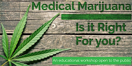 Medical Marijuana: Is it Right for You?  An educational workshop  primary image