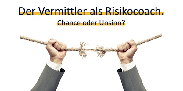 Der Vermittler als Risikocoach - Chance oder Unsinn?