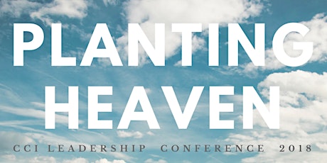 "Planting Heaven" - CCI Leadership Conference, January 2018 primary image