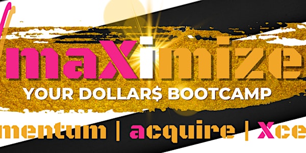 maXimize Your Dollar$ Bootcamp