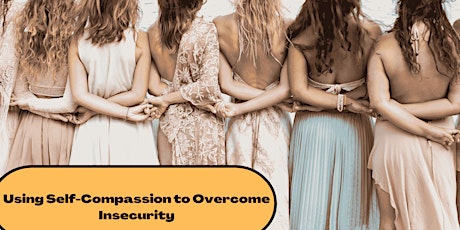 Using Self-Compassion to Overcome Insecurity