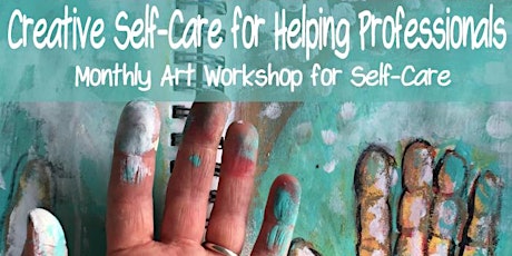  Creative Self-Care For Helping Professionals Monthly Art Workshop 2018 primary image