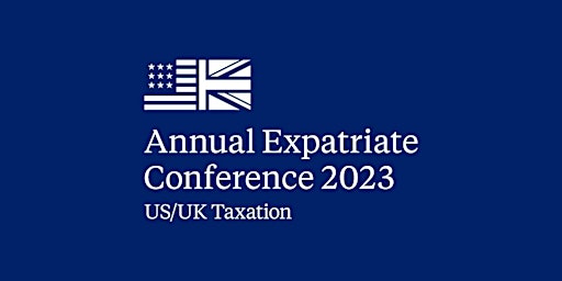 US/UK Taxation  — Annual Expatriate Conference 2023