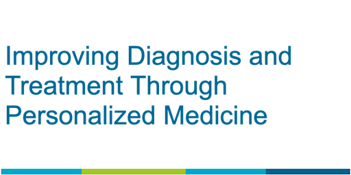 Improving Diagnosis and Treatment Through Personalized Medicine