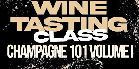 WINE TASTING: CHAMPAGNE 101, Volume I
