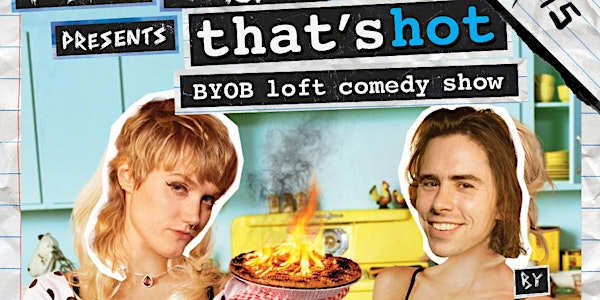 Pure Chaos Presents: That's Hot BYOB Comedy Show